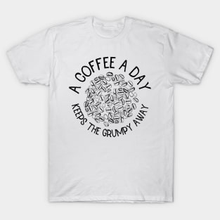 a coffee a day keeps the grumpy away T-Shirt